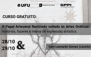 Cartaz digital de divulgação de curso gratuito sobre textura de papel artesanal rasgado com gravuras ao fundo. No topo, há os logotipos da UFU, do Instituto de Artes e do GPPI. Em destaque, o título "CURSO GRATUITO: O Papel Artesanal Reciclado voltado às Artes Gráficas: histórias, fazeres e meios de expressão artística". Abaixo, as datas "28/10 & 29/10" à esquerda e a indicação do ministrante em faixa cinza à direita: "Com Leonardo Gomes (Leozito)".