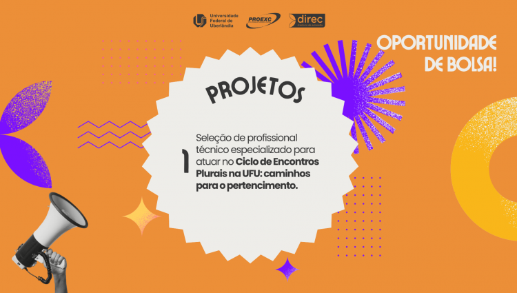 Arte com fundo laranja informando vaga para um técnico especializado em projetos de extensão na Universidade Federal de Uberlândia (UFU). O título central diz "PROJETOS", com subtítulo detalhando a seleção para o projeto Ciclo de Encontros Plurais na UFU. O canto superior direito contém a frase "OPORTUNIDADE DE BOLSA!". O design inclui um balão de fala serrilhado no centro, logotipos da UFU e parceiros no topo, e um megafone estilizado no canto inferior esquerdo.